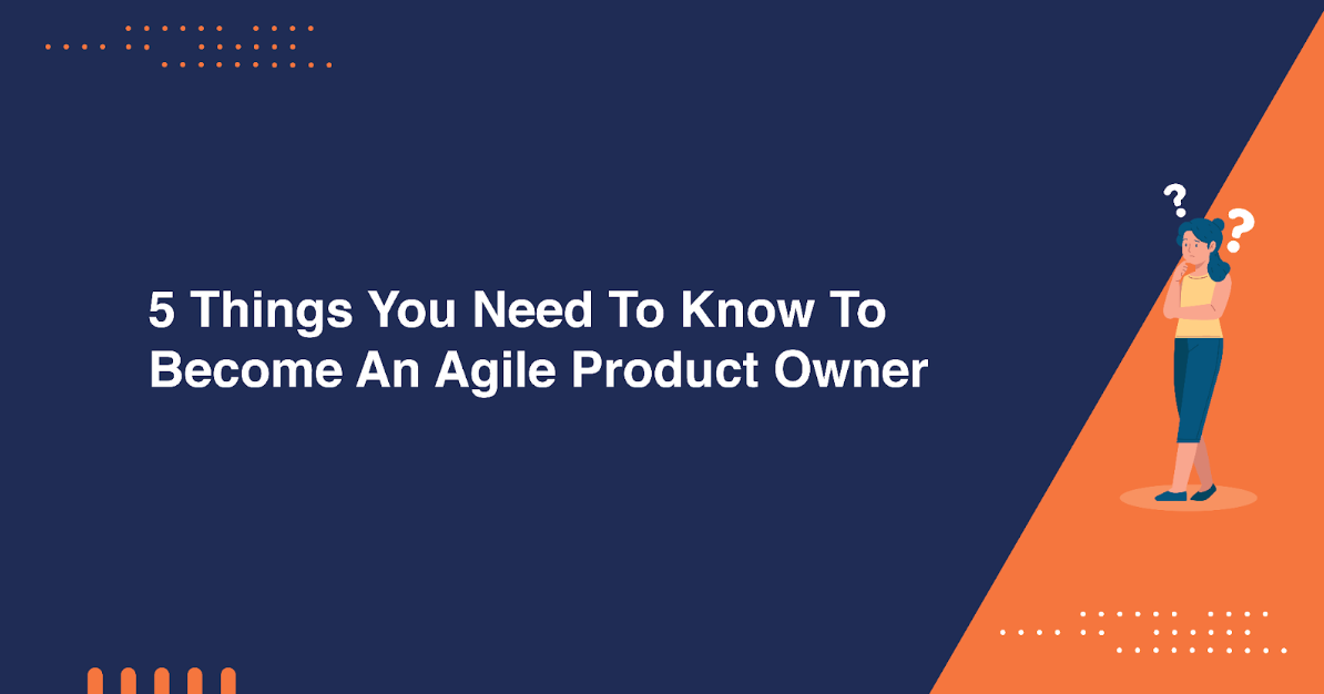 5 Key Insights to Succeed as an Agile Product Owner